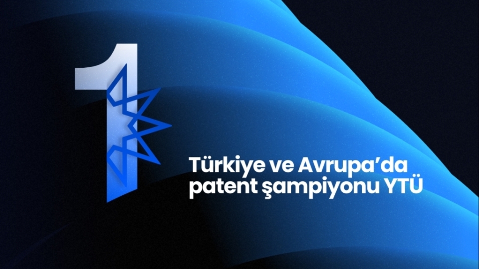 Türkiye ve Avrupa’da patent şampiyonu YTÜ